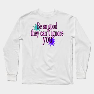 Be so good - text Long Sleeve T-Shirt